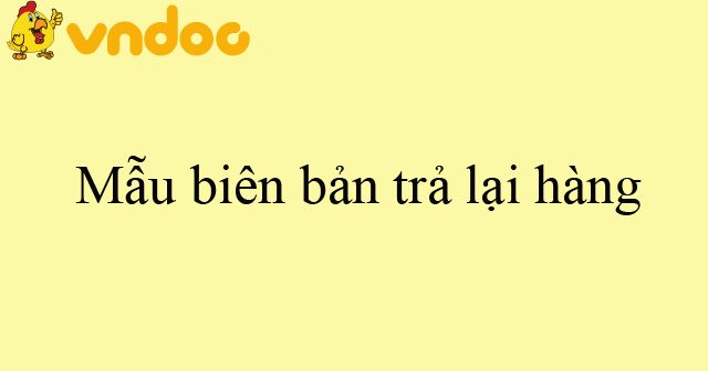 Mẫu biên bản trả lại hàng