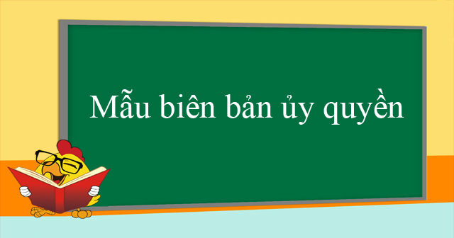 Mẫu biên bản ủy quyền