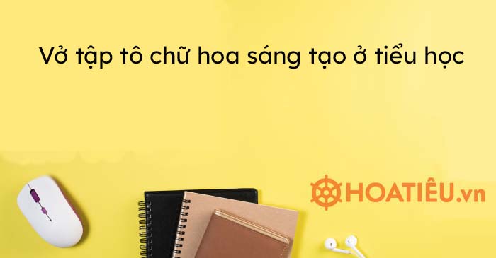 Mẫu chữ hoa sáng tạo ở tiểu học