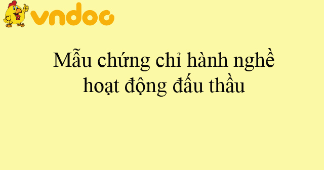 Mẫu chứng chỉ hành nghề hoạt động đấu thầu