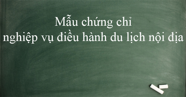 Mẫu chứng chỉ nghiệp vụ điều hành du lịch nội địa