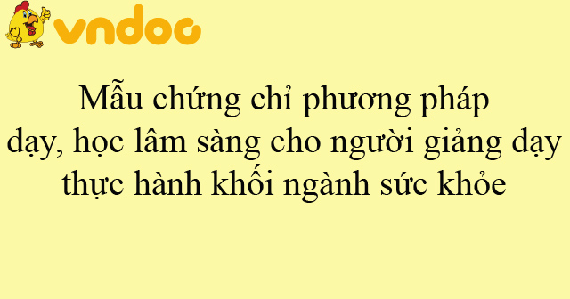 Mẫu chứng chỉ phương pháp dạy, học lâm sàng cho người giảng dạy thực hành