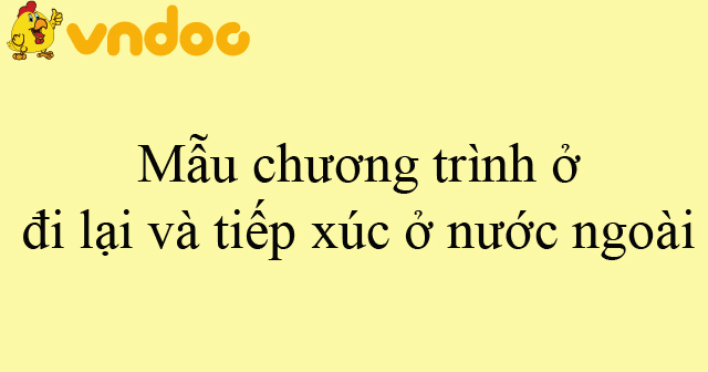 Mẫu chương trình ở, đi lại và tiếp xúc ở nước ngoài