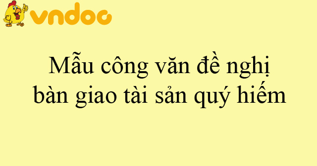 Mẫu công văn đề nghị bàn giao tài sản quý hiếm