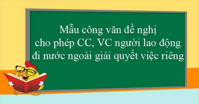 Mẫu công văn đề nghị cho phép CC, VC, người lao động đi nước ngoài giải quyết việc riêng
