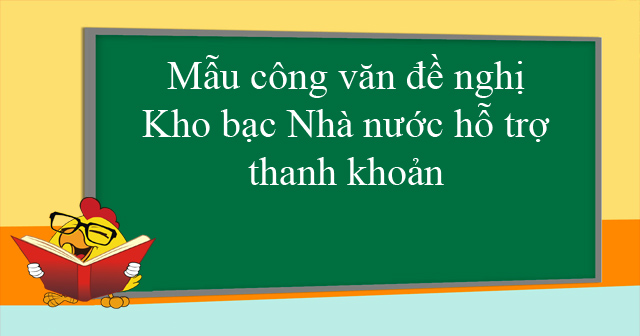 Mẫu công văn đề nghị Kho bạc Nhà nước hỗ trợ thanh khoản