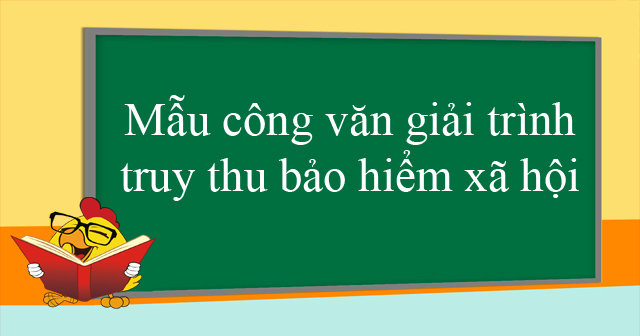 Mẫu công văn giải trình truy thu bảo hiểm xã hội