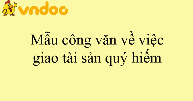 Mẫu công văn về việc giao tài sản quý hiếm