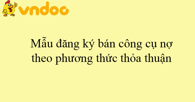 Mẫu đăng ký bán công cụ nợ theo phương thức thỏa thuận