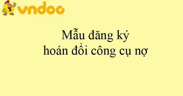Mẫu đăng ký hoán đổi công cụ nợ