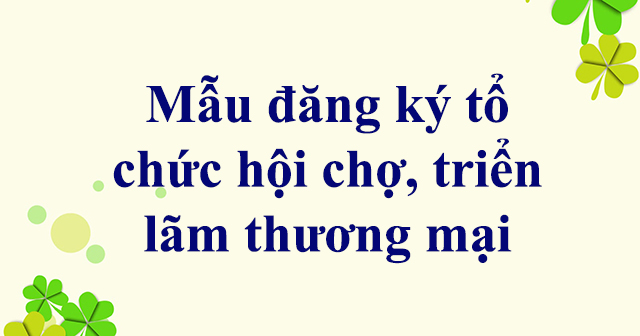 Mẫu đăng ký tổ chức hội chợ, triển lãm thương mại