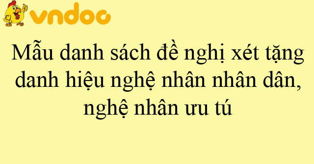 Mẫu danh sách đề nghị xét tặng danh hiệu nghệ nhân nhân dân, nghệ nhân ưu tú