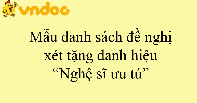 Mẫu danh sách đề nghị xét tặng danh hiệu “Nghệ sĩ ưu tú”