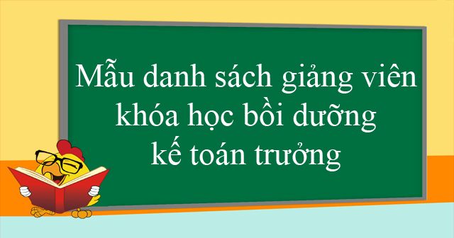 Mẫu danh sách giảng viên khóa học bồi dưỡng kế toán trưởng