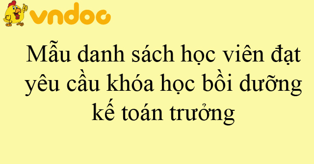 Mẫu danh sách học viên đạt yêu cầu khóa học bồi dưỡng kế toán trưởng
