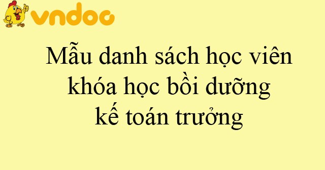 Mẫu danh sách học viên khóa học bồi dưỡng kế toán trưởng