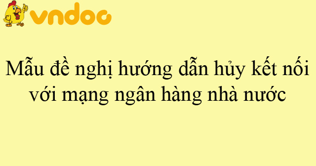Mẫu đề nghị hướng dẫn hủy kết nối với mạng ngân hàng nhà nước