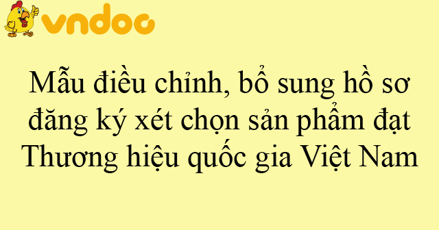 Mẫu điều chỉnh, bổ sung hồ sơ đăng ký xét chọn sản phẩm đạt Thương hiệu quốc gia Việt Nam