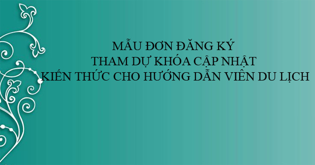 Mẫu đơn đăng ký tham dự khóa cập nhật kiến thức cho hướng dẫn viên du lịch