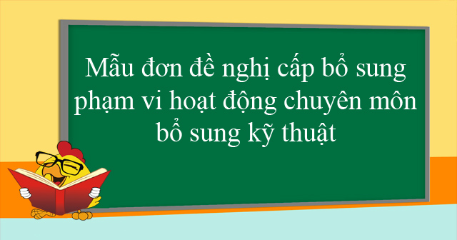 Mẫu đơn đề nghị cấp bổ sung phạm vi hoạt động chuyên môn, bổ sung kỹ thuật