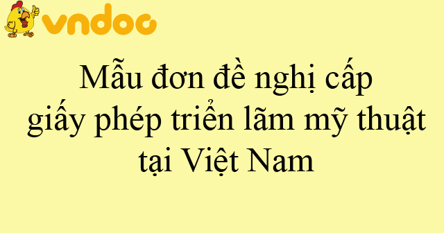 Mẫu đơn đề nghị cấp giấy phép triển lãm mỹ thuật tại Việt Nam