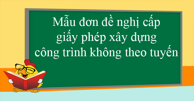 Mẫu đơn đề nghị cấp giấy phép xây dựng công trình không theo tuyến