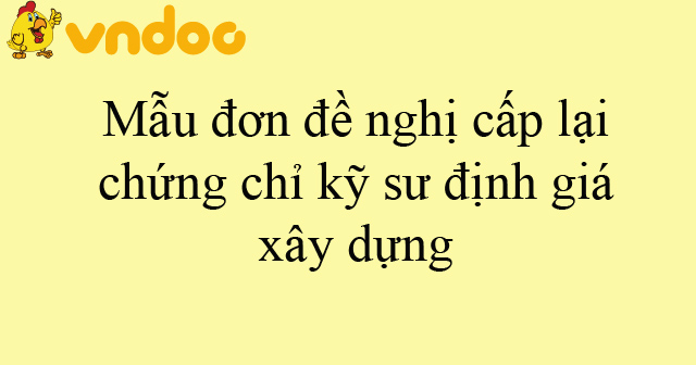 Mẫu đơn đề nghị cấp lại chứng chỉ kỹ sư định giá xây dựng
