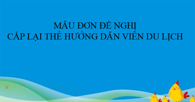 Mẫu đơn đề nghị cấp lại thẻ hướng dẫn viên du lịch