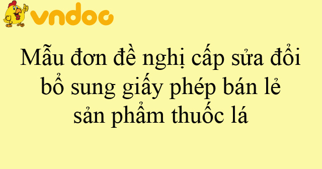 Mẫu đơn đề nghị cấp sửa đổi, bổ sung giấy phép bán lẻ sản phẩm thuốc lá