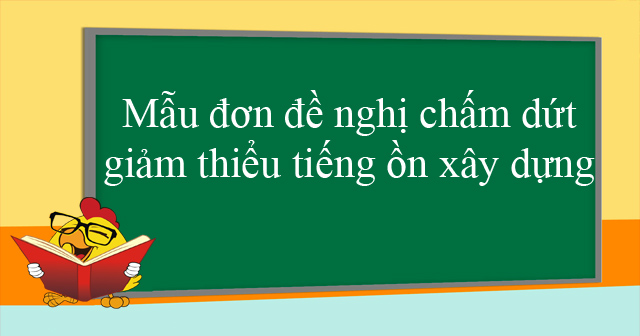 Mẫu đơn đề nghị chấm dứt giảm thiểu tiếng ồn xây dựng