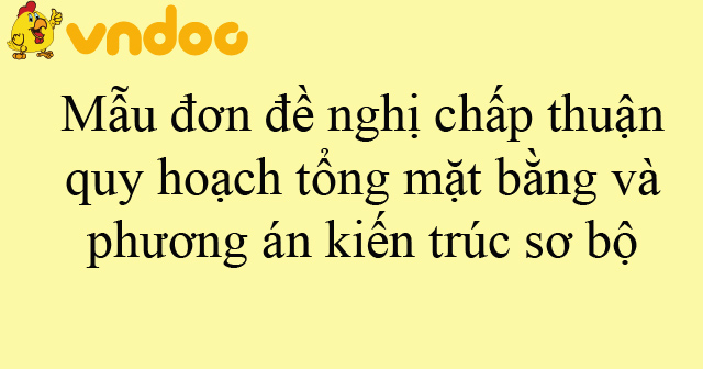 Mẫu đơn đề nghị chấp thuận quy hoạch tổng mặt bằng và phương án kiến trúc sơ bộ