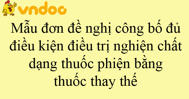 Mẫu đơn đề nghị công bố đủ điều kiện điều trị nghiện chất dạng thuốc phiện bằng thuốc thay thế