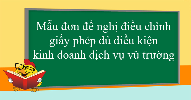 Mẫu đơn đề nghị điều chỉnh giấy phép đủ điều kiện kinh doanh dịch vụ vũ trường