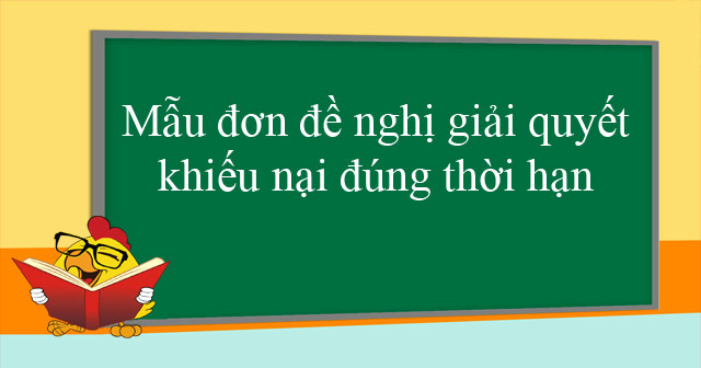 Mẫu đơn đề nghị giải quyết khiếu nại đúng thời hạn