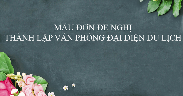 Mẫu đơn đề nghị thành lập văn phòng đại diện du lịch