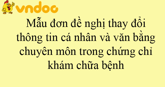 Mẫu đơn đề nghị thay đổi thông tin cá nhân và văn bằng chuyên môn trong ...