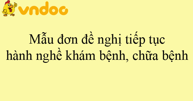 Mẫu đơn đề nghị tiếp tục hành nghề khám bệnh, chữa bệnh