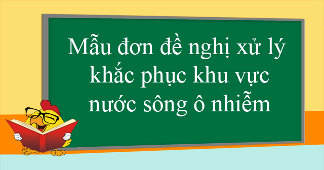 Mẫu đơn đề nghị xử lý khắc phục khu vực nước sông ô nhiễm