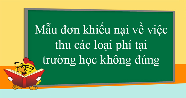 Mẫu đơn khiếu nại về việc thu các loại phí tại trường học không đúng