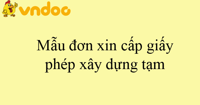 Mẫu đơn xin cấp giấy phép xây dựng tạm