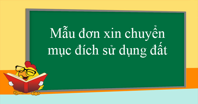 Mẫu đơn xin chuyển mục đích sử dụng đất dành cho cá nhân