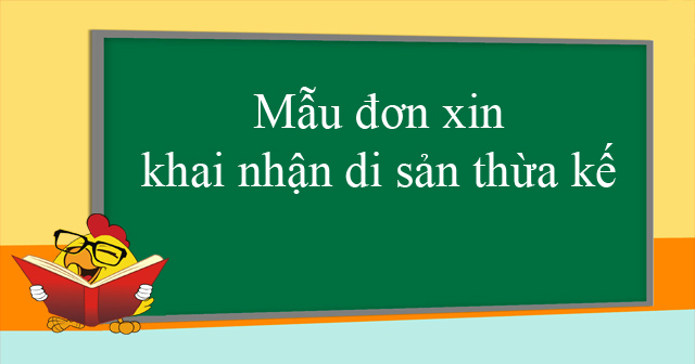 Mẫu đơn xin khai nhận di sản thừa kế