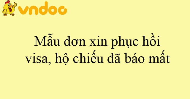 Mẫu đơn xin phục hồi visa, hộ chiếu đã báo mất