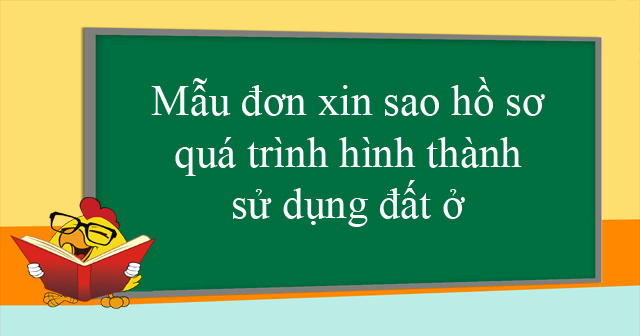Mẫu đơn xin sao hồ sơ quá trình hình thành sử dụng đất ở