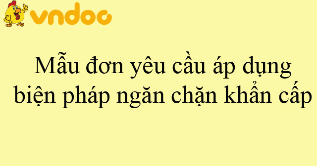 Mẫu đơn yêu cầu áp dụng biện pháp ngăn chặn khẩn cấp