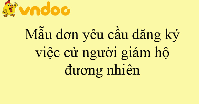 Mẫu đơn yêu cầu đăng ký việc cử người giám hộ đương nhiên
