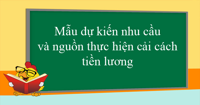 Mẫu dự kiến nhu cầu và nguồn thực hiện cải cách tiền lương