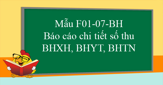 Mẫu F01-07-BH: Báo cáo chi tiết số thu BHXH, BHYT, BHTN