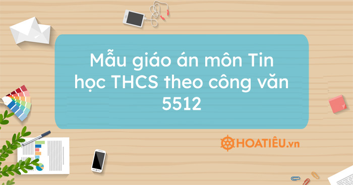 Mẫu giáo án môn Tin học THCS theo công văn 5512