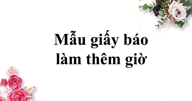 Mẫu giấy báo làm thêm giờ